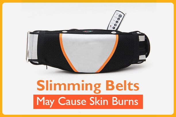 Slimming belts may cause Skin Burns Slimming belts may cause Skin Burns